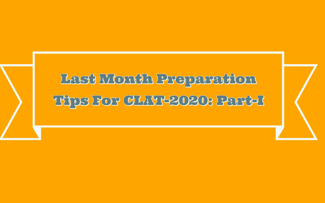 Last Month Preparation Tips For CLAT-2020: Part I